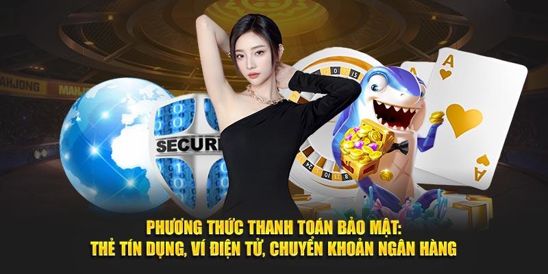 Phương thức thanh toán bảo mật: thẻ tín dụng, ví điện tử, chuyển khoản ngân hàng