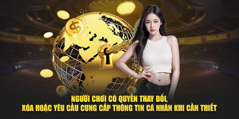 Người chơi có quyền thay đổi, xóa hoặc yêu cầu cung cấp thông tin cá nhân khi cần thiết