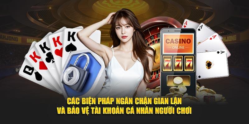 Các biện pháp ngăn chặn gian lận và bảo vệ tài khoản cá nhân người chơi.